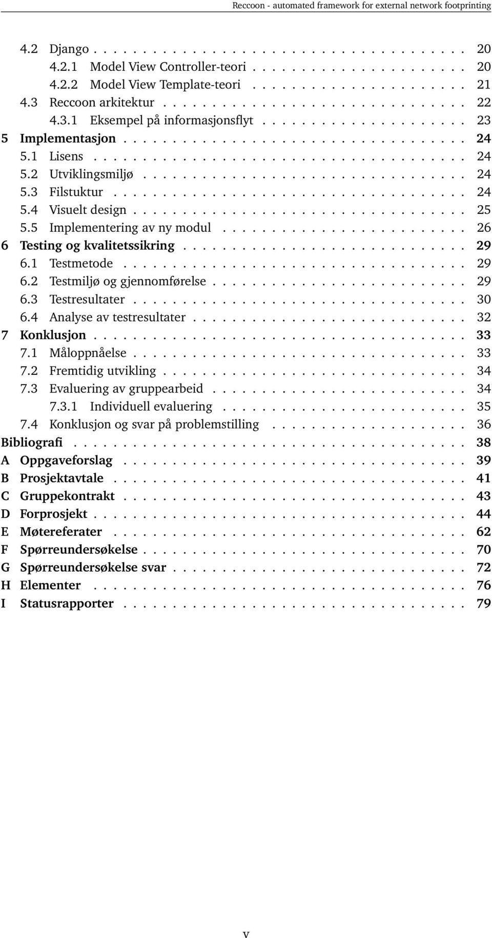 ................................... 24 5.4 Visuelt design.................................. 25 5.5 Implementering av ny modul......................... 26 6 Testing og kvalitetssikring............................. 29 6.