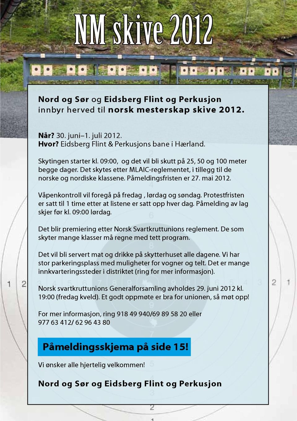 mai 2012. Våpenkontroll vil foregå på fredag, lørdag og søndag. Protestfristen er satt til 1 time etter at listene er satt opp hver dag. Påmelding av lag skjer før kl. 09:00 lørdag.