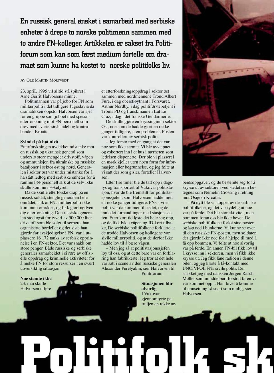 april 1995 vil alltid stå spikret i Arne Gerrit Halvorsens minne. Politimannen var på jobb for FN som militærpoliti i det tidligere Jugoslavia da dramatikken oppsto.