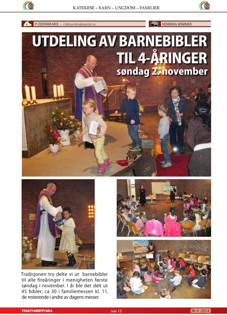 november Tradisjonen tro delte vi ut barnebibler til alle fireåringer i menigheten første