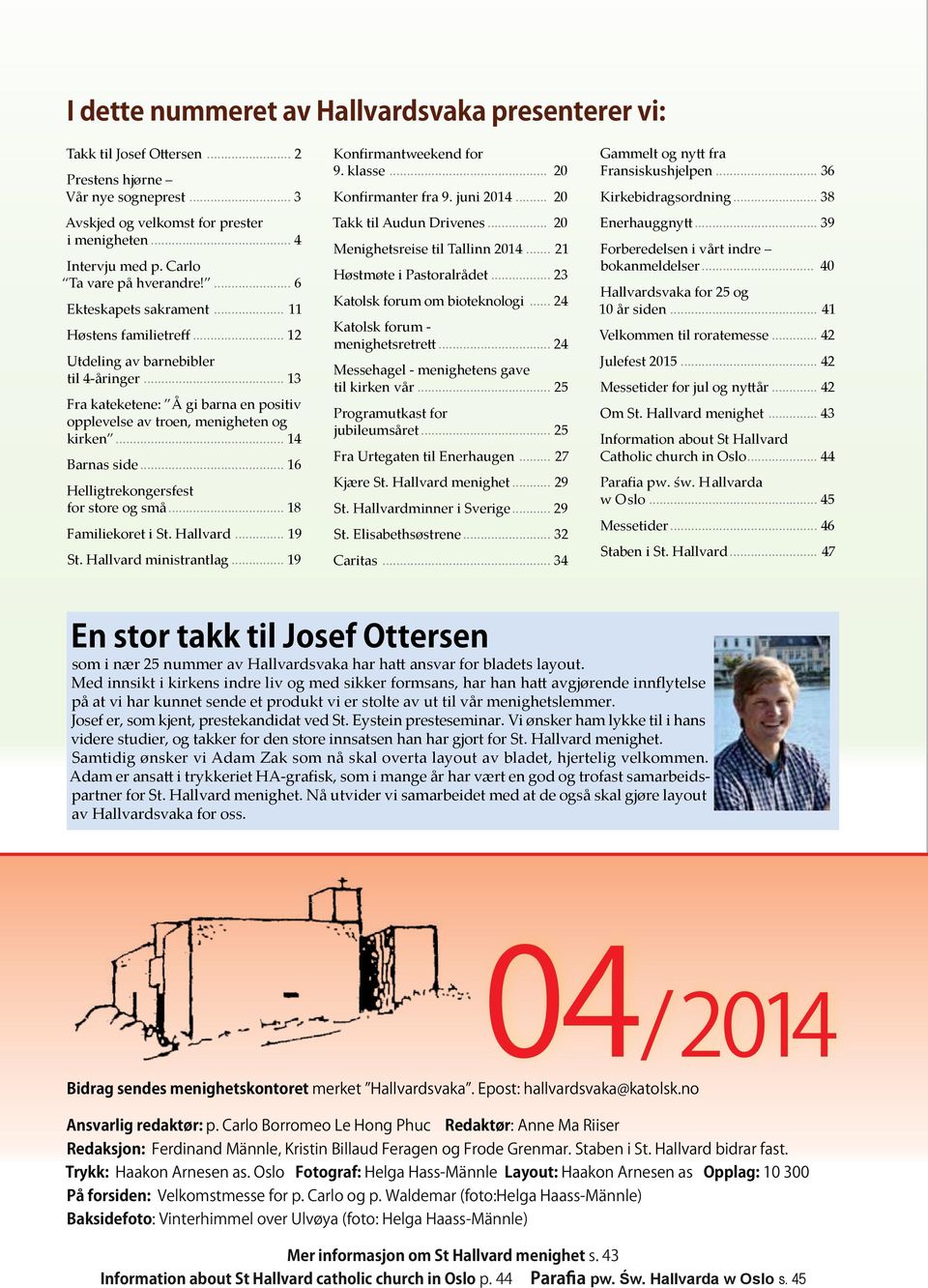 .. 13 Fra kateketene: Å gi barna en positiv opplevelse av troen, menigheten og kirken... 14 Barnas side... 16 Helligtrekongersfest for store og små... 18 Familiekoret i St. Hallvard... 19 St.