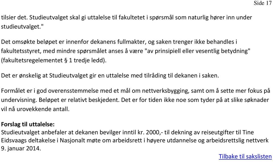 (fakultetsregelementet 1 tredje ledd). Det er ønskelig at Studieutvalget gir en uttalelse med tilråding til dekanen i saken.