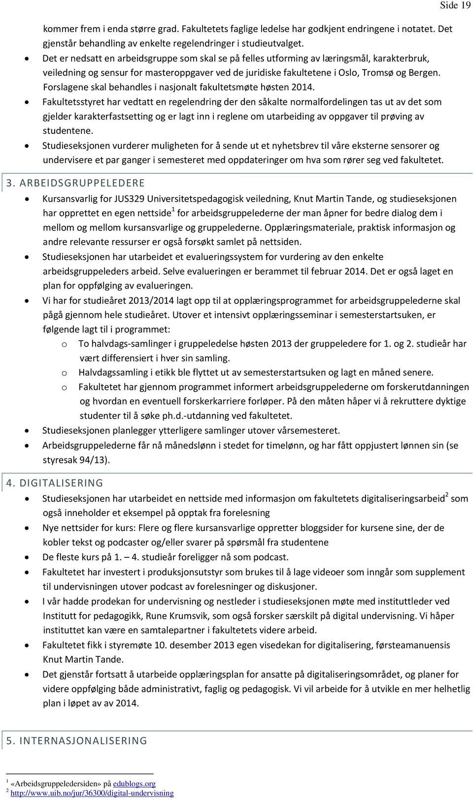 Forslagene skal behandles i nasjonalt fakultetsmøte høsten 2014.