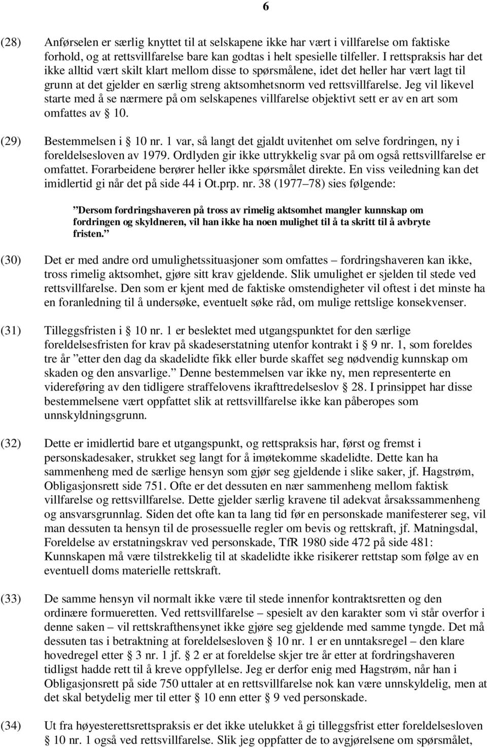 Jeg vil likevel starte med å se nærmere på om selskapenes villfarelse objektivt sett er av en art som omfattes av 10. (29) Bestemmelsen i 10 nr.