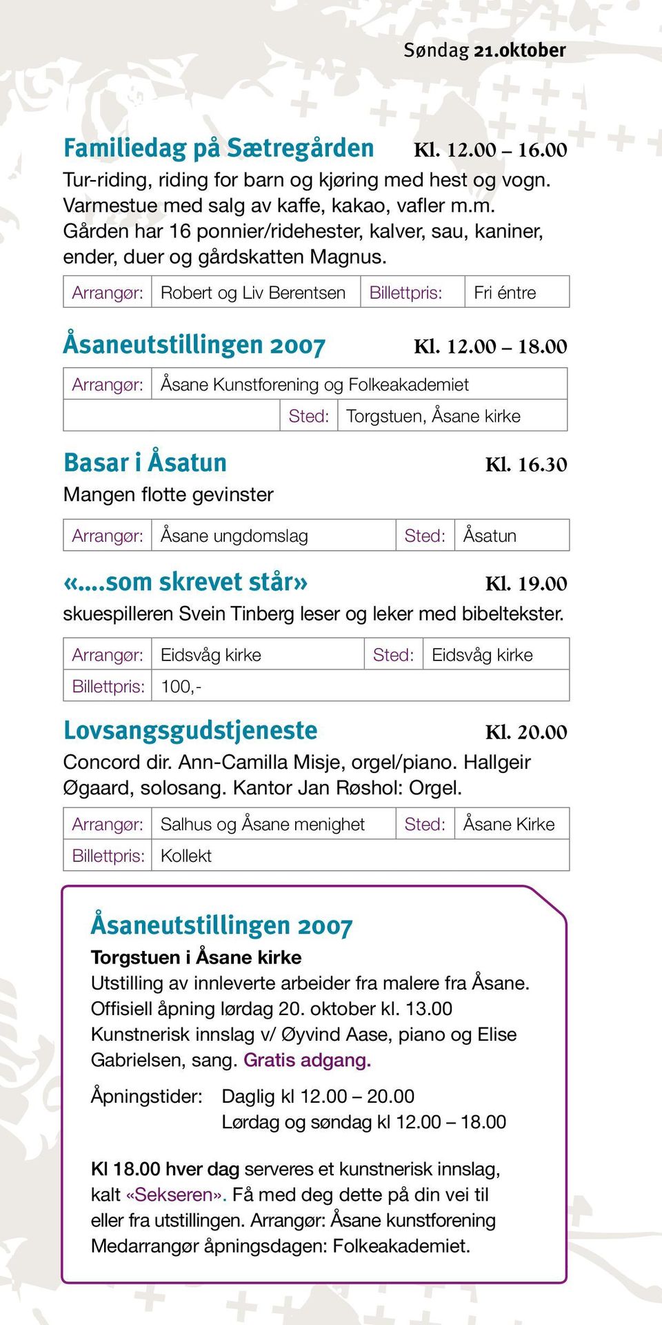 30 Mangen flotte gevinster Åsane ungdomslag Sted: Åsatun «.som skrevet står» Kl. 19.00 skuespilleren Svein Tinberg leser og leker med bibeltekster.