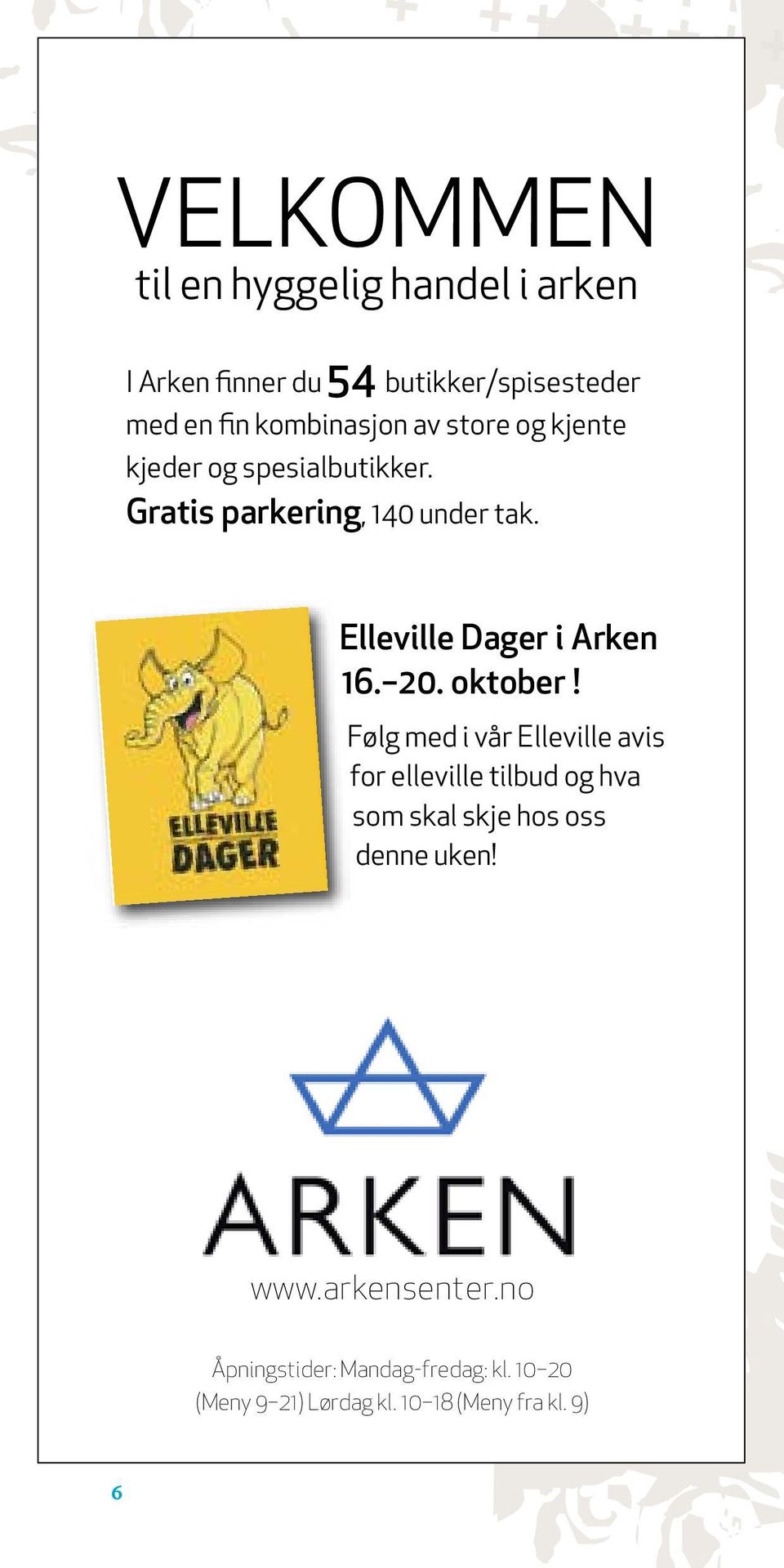 -21. oktober. Elleville Dager i Arken 16. 20. oktober! Følg med i vår Elleville avis for elleville tilbud og hva som skal skje hos oss denne uken!