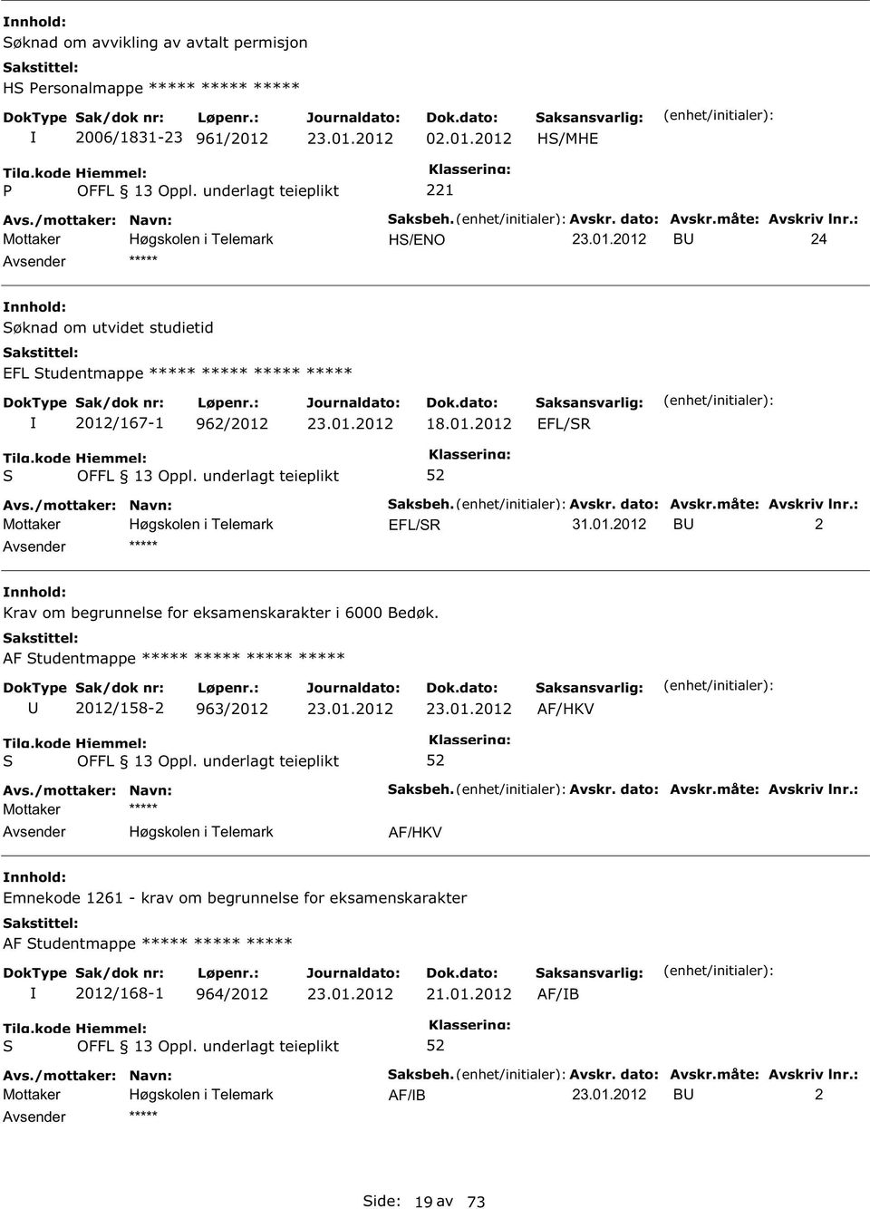 AF tudentmappe ***** ***** ***** ***** 2012/158-2 963/2012 Høgskolen i Telemark aksbeh. Avskr. dato: Avskr.måte: Avskriv lnr.