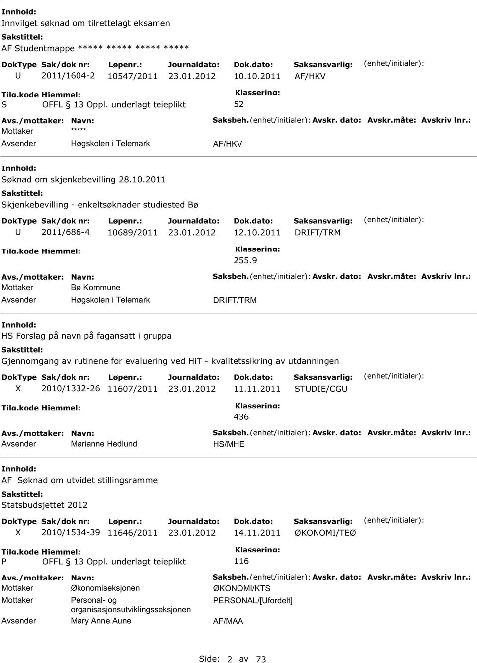 : DRFT/TRM H Forslag på navn på fagansatt i gruppa Gjennomgang av rutinene for evaluering ved HiT - kvalitetssikring av utdanningen 2010/1332-26 11607/2011 11.11.2011 TDE/CG Marianne Hedlund 436 aksbeh.