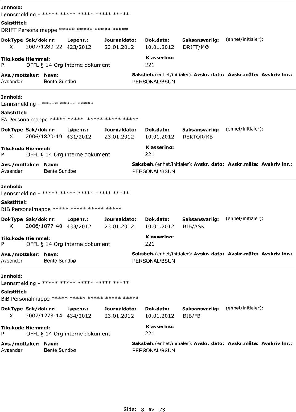 Avskr. dato: Avskr.måte: Avskriv lnr.: ERONAL/BN Lønnsmelding - ***** ***** ***** ***** ***** BB ersonalmappe ***** ***** ***** ***** 2006/1077-40 433/2012 10.01.2012 BB/AK OFFL 14 Org.