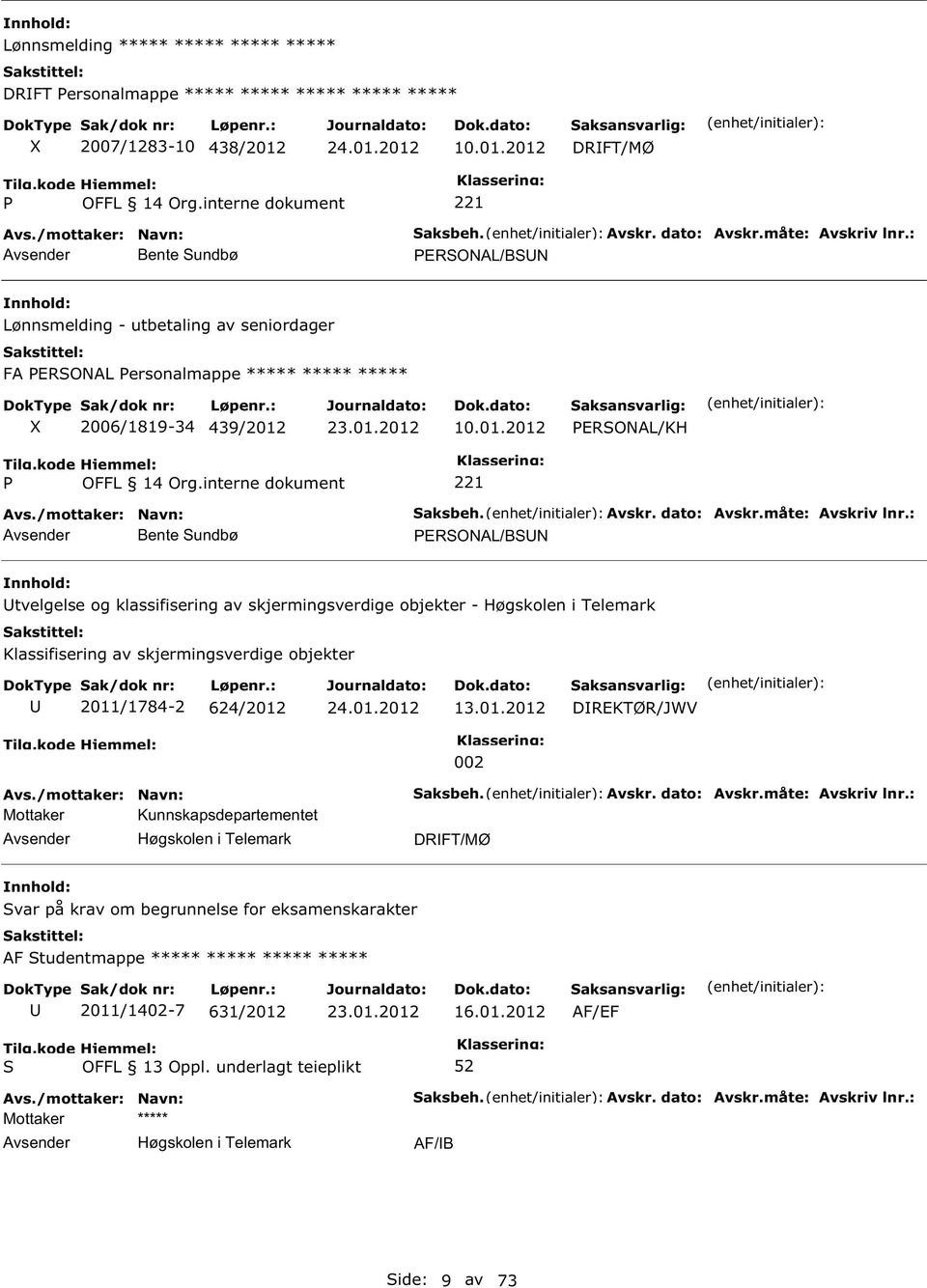 interne dokument Bente undbø aksbeh. Avskr. dato: Avskr.måte: Avskriv lnr.