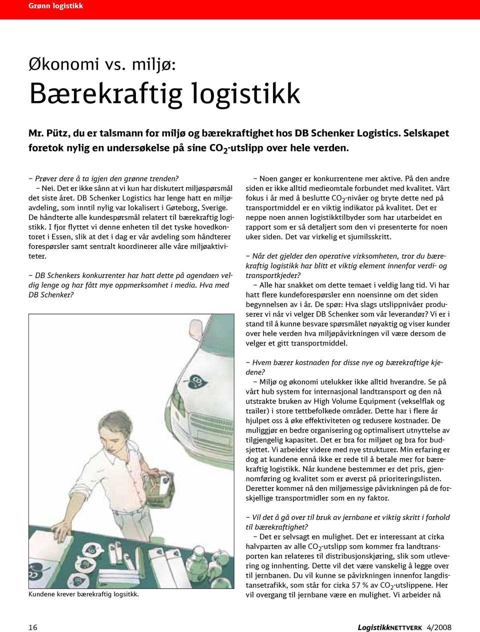 DB Schenker Logistics har lenge hatt en miljøavdeling, som inntil nylig var lokalisert i Gøteborg, Sverige. De håndterte alle kundespørsmål relatert til bærekraftig logistikk.