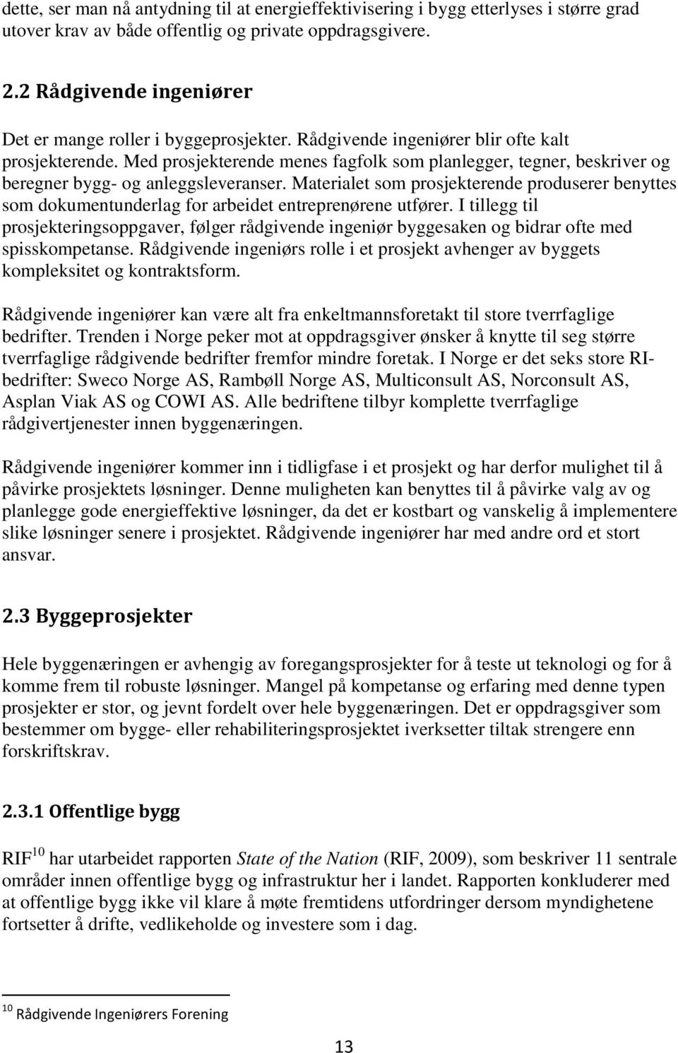 Med prosjekterende menes fagfolk som planlegger, tegner, beskriver og beregner bygg- og anleggsleveranser.