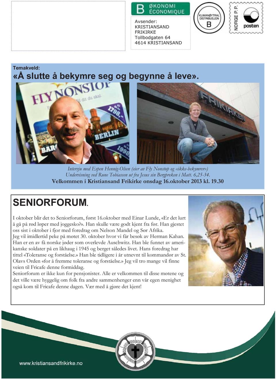 oktober 2013 kl. 19.30 SENIORFORUM. I oktober blir det to Seniorforum, først 16.oktober med Einar Lunde, «Er det lurt å gå på rød løper med joggesko?». Han skulle være godt kjent fra før.