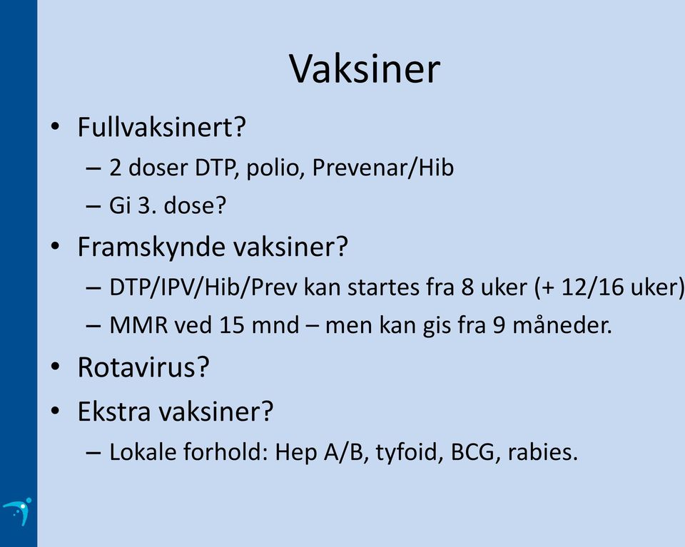 DTP/IPV/Hib/Prev kan startes fra 8 uker (+ 12/16 uker) MMR ved