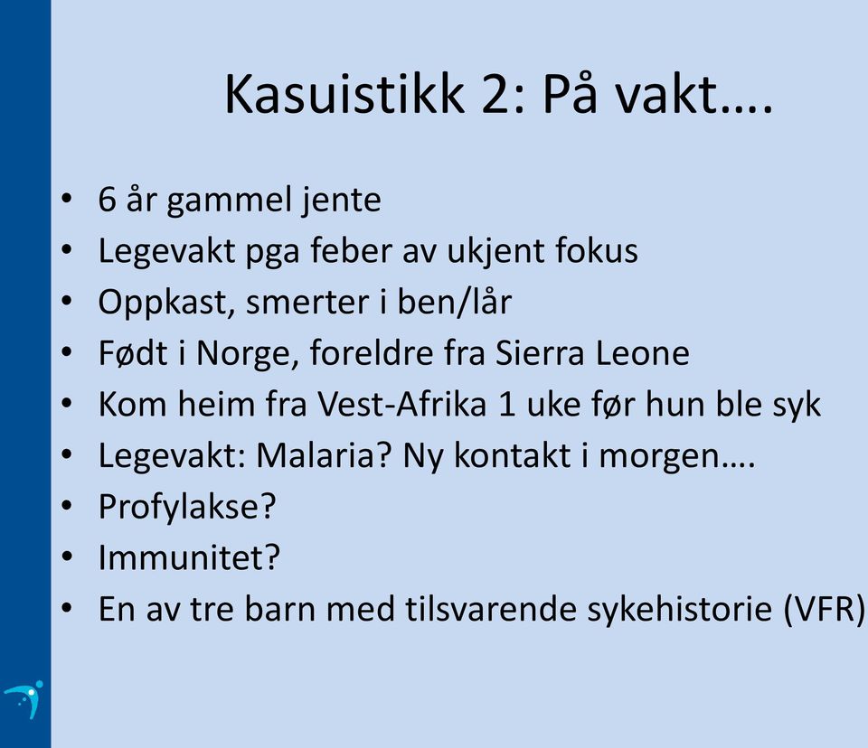 ben/lår Født i Norge, foreldre fra Sierra Leone Kom heim fra Vest-Afrika 1