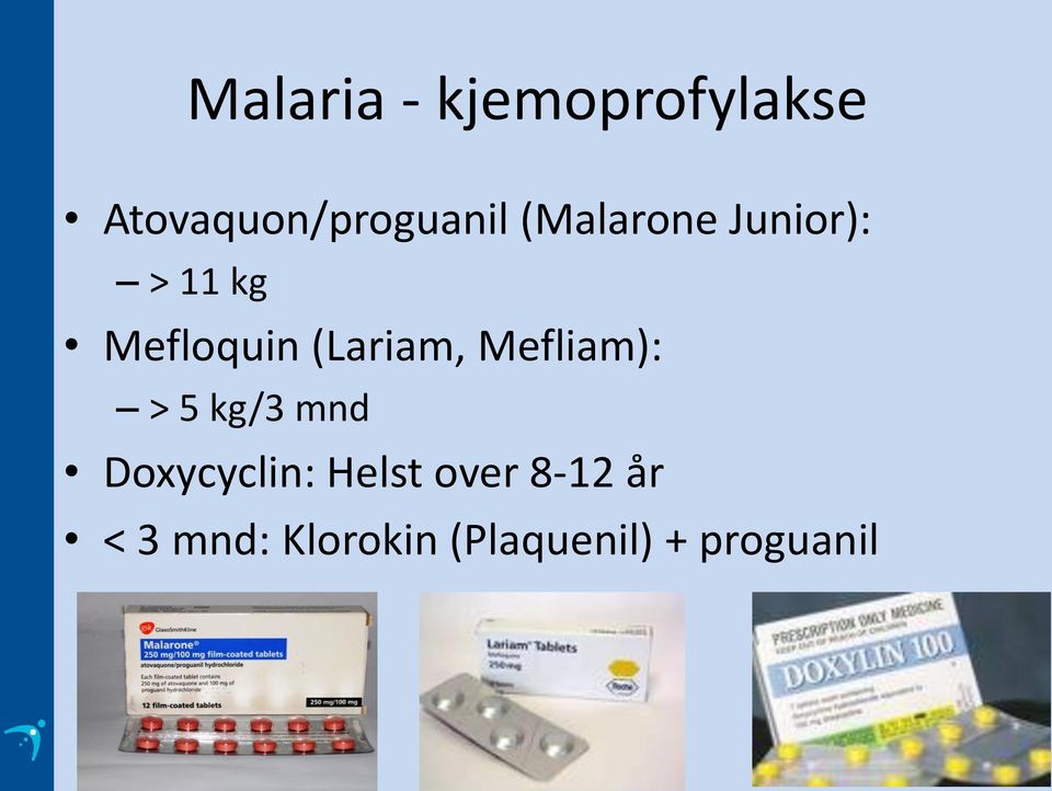 Mefliam): > 5 kg/3 mnd Doxycyclin: Helst over