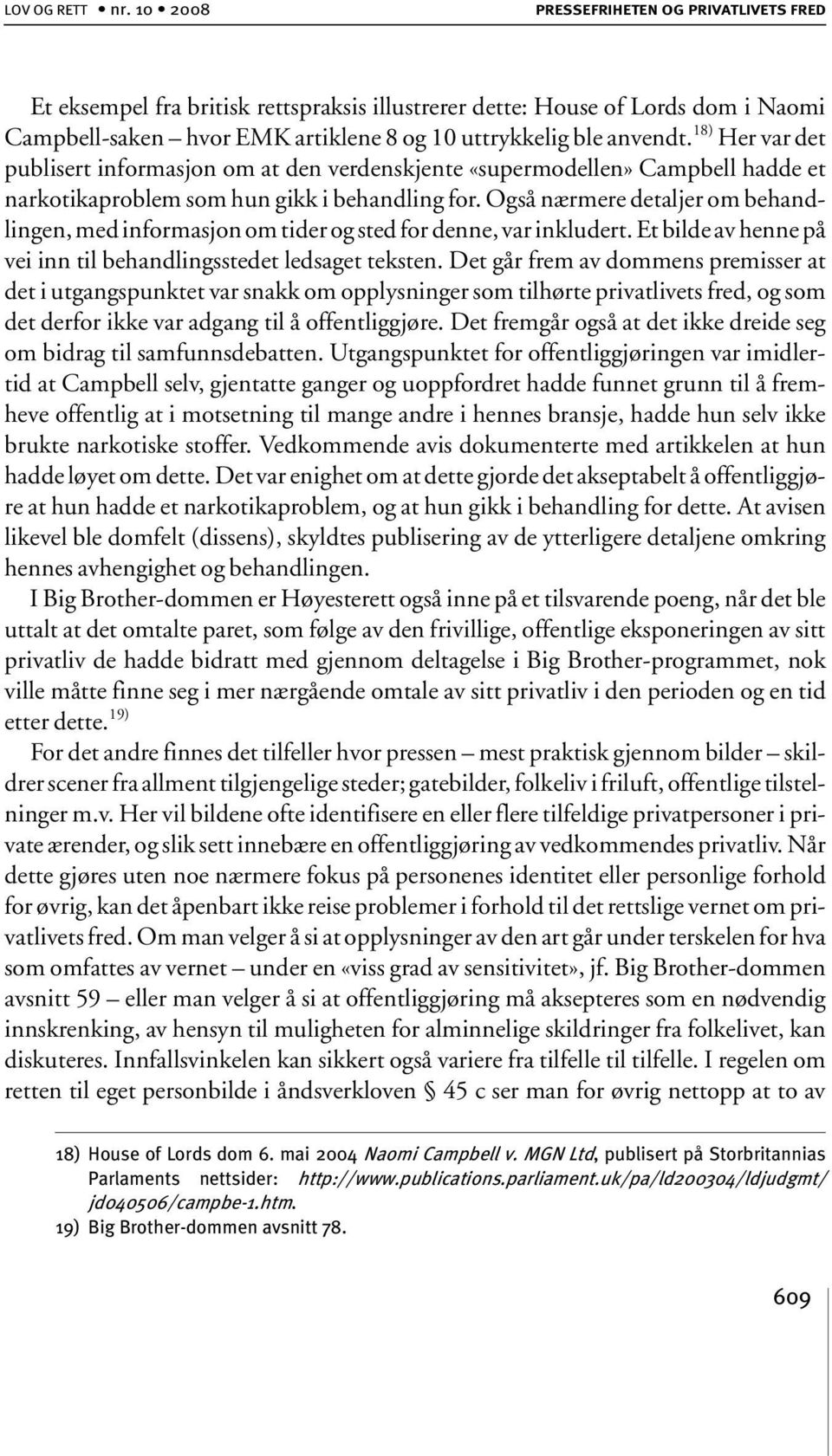 18) Her var det publisert informasjon om at den verdenskjente «supermodellen» Campbell hadde et narkotikaproblem som hun gikk i behandling for.