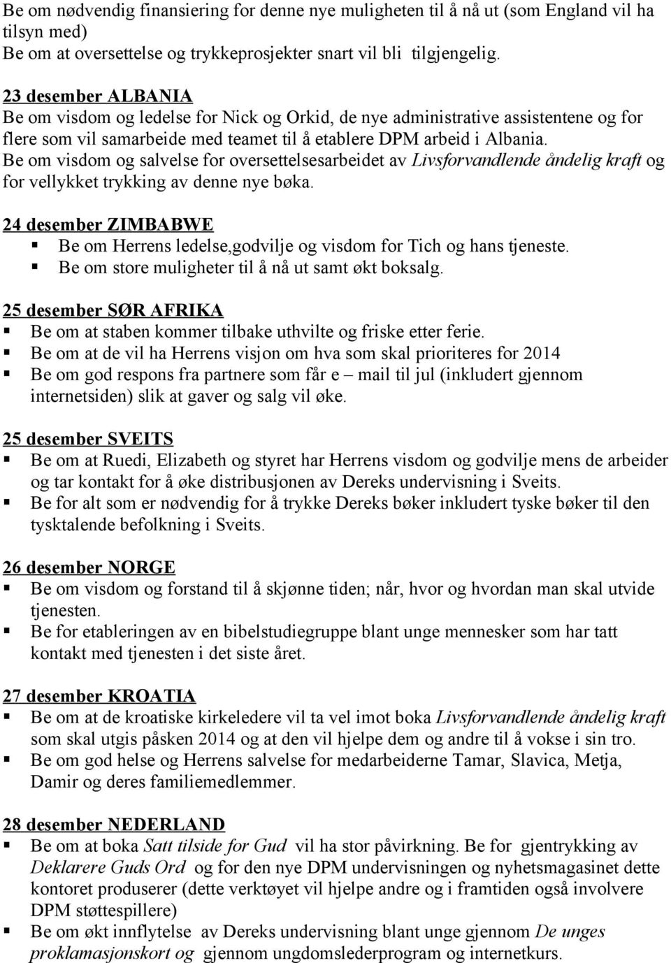 Be om visdom og salvelse for oversettelsesarbeidet av Livsforvandlende åndelig kraft og for vellykket trykking av denne nye bøka.