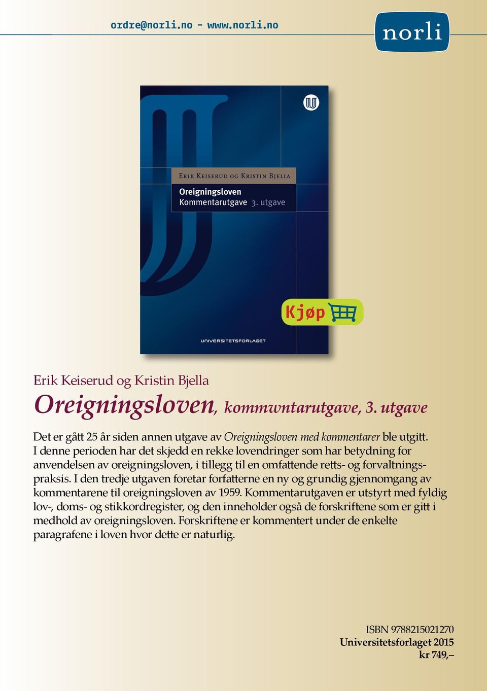 I den tredje utgaven foretar forfatterne en ny og grundig gjennomgang av kommentarene til oreigningsloven av 1959.