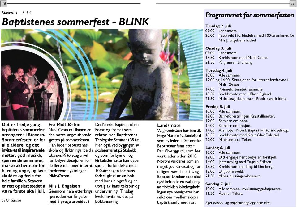 Sommerfesten er for alle aldere, og det inviteres til inspirerende møter, god musikk, spennende seminarer, masse aktiviteter for barn og unge, og lave skuldre og ferie for hele familien.