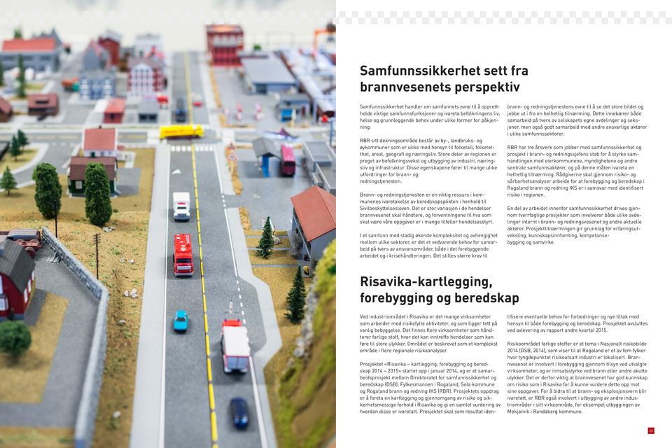 Store deler av regionen er preget av befolkningsvekst og utbygging av industri, næringsliv og infrastruktur. Disse egenskapene fører til mange ulike utfordringer for brann- og redningstjenesten.