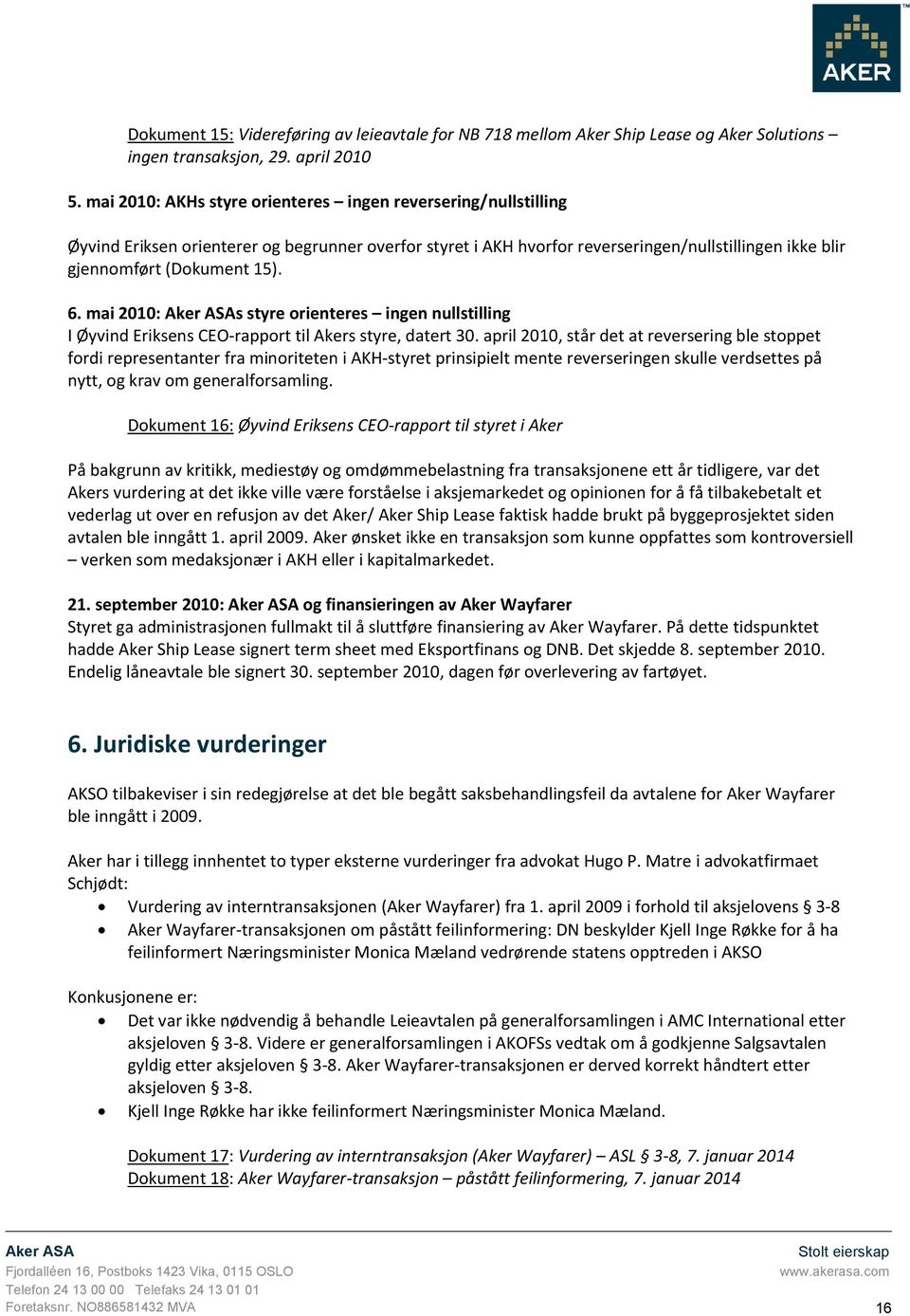 mai 2010: Aker ASAs styre orienteres ingen nullstilling I Øyvind Eriksens CEO-rapport til Akers styre, datert 30.