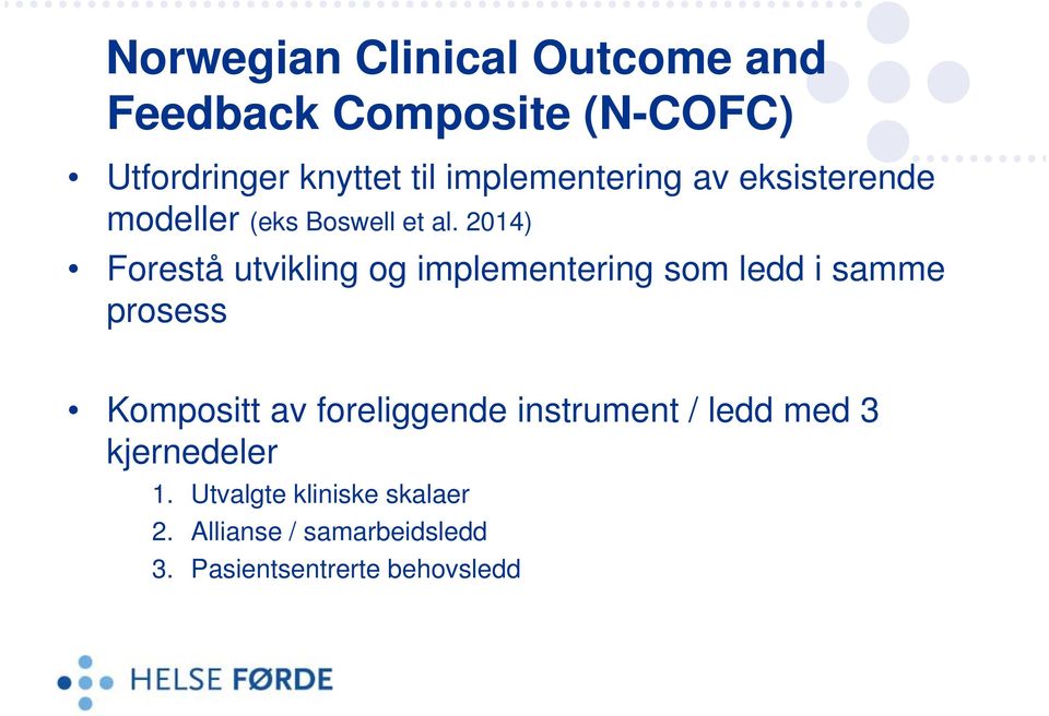 2014) Forestå utvikling og implementering som ledd i samme prosess Kompositt av