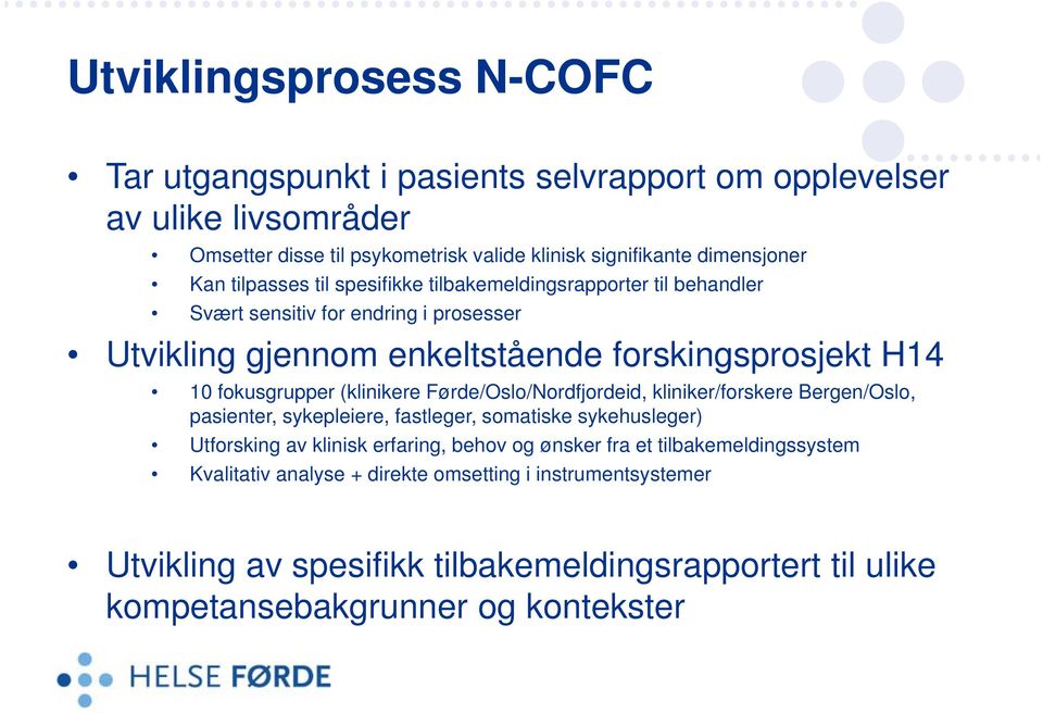 (klinikere Førde/Oslo/Nordfjordeid, kliniker/forskere Bergen/Oslo, pasienter, sykepleiere, fastleger, somatiske sykehusleger) Utforsking av klinisk erfaring, behov og ønsker