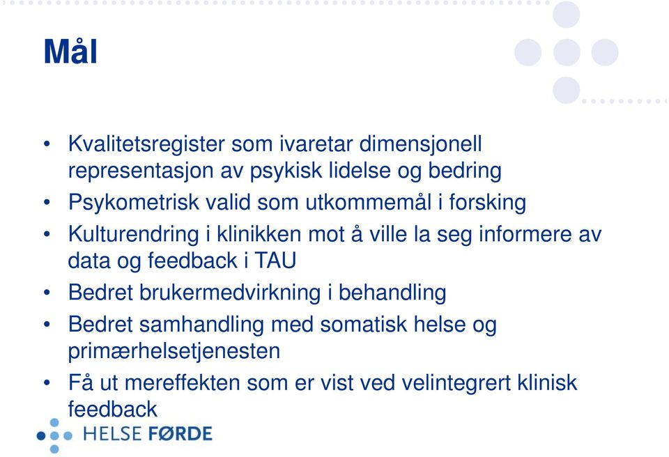 informere av data og feedback i TAU Bedret brukermedvirkning i behandling Bedret samhandling