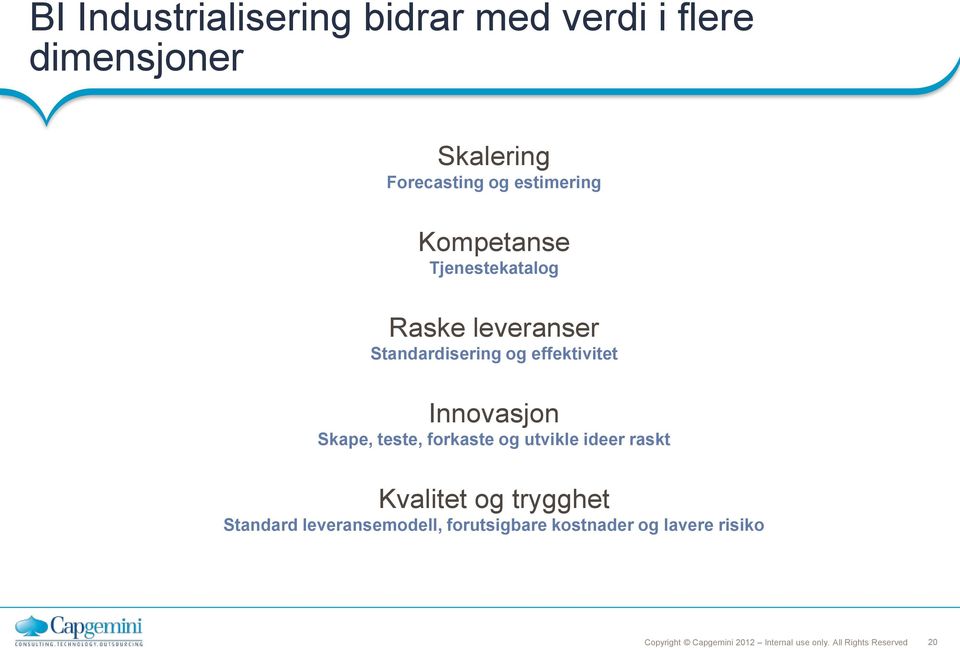 Standardisering og effektivitet Innovasjon Skape, teste, forkaste og utvikle