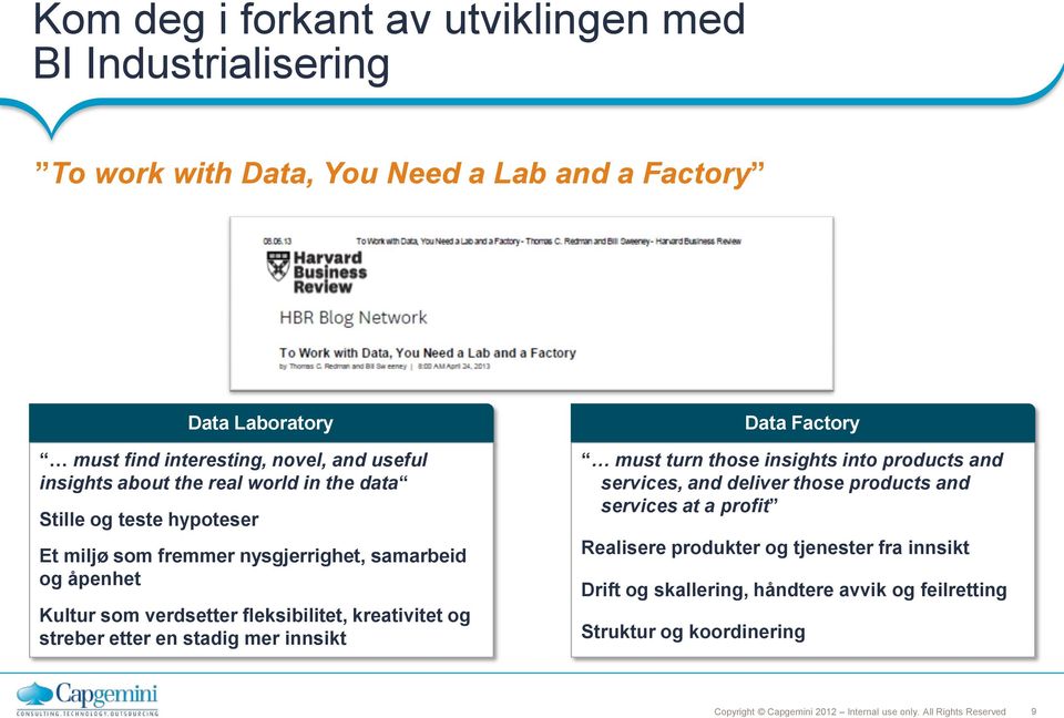 åpenhet Kultur som verdsetter fleksibilitet, kreativitet og streber etter en stadig mer innsikt must turn those insights into products and services, and