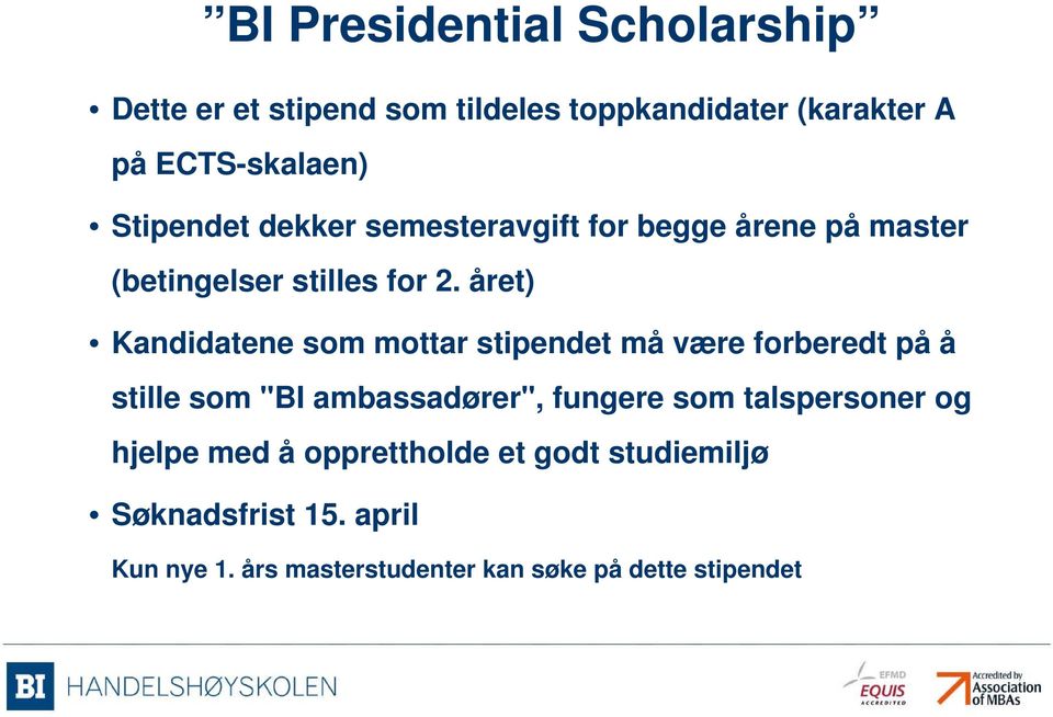 året) Kandidatene som mottar stipendet må være forberedt på å stille som "BI ambassadører", fungere som