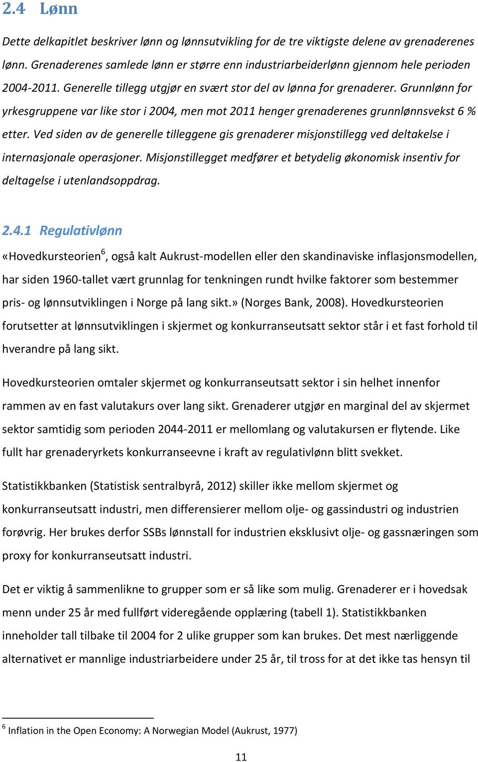 Grunnlønn for yrkesgruppene var like stor i 2004, men mot 2011 henger grenaderenes grunnlønnsvekst 6 % etter.