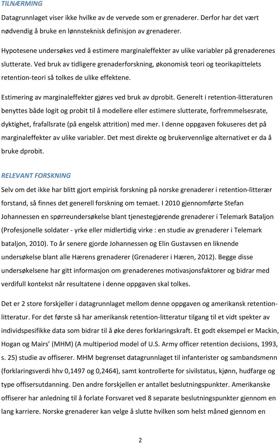 Ved bruk av tidligere grenaderforskning, økonomisk teori og teorikapittelets retention teori så tolkes de ulike effektene. Estimering av marginaleffekter gjøres ved bruk av dprobit.