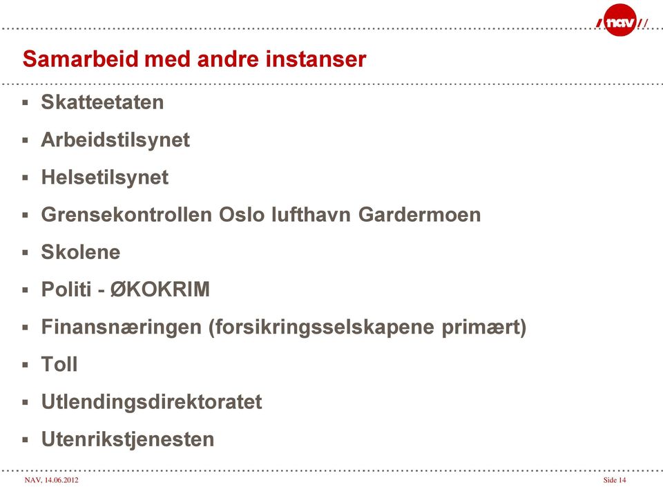 Politi - ØKOKRIM Finansnæringen (forsikringsselskapene primært)