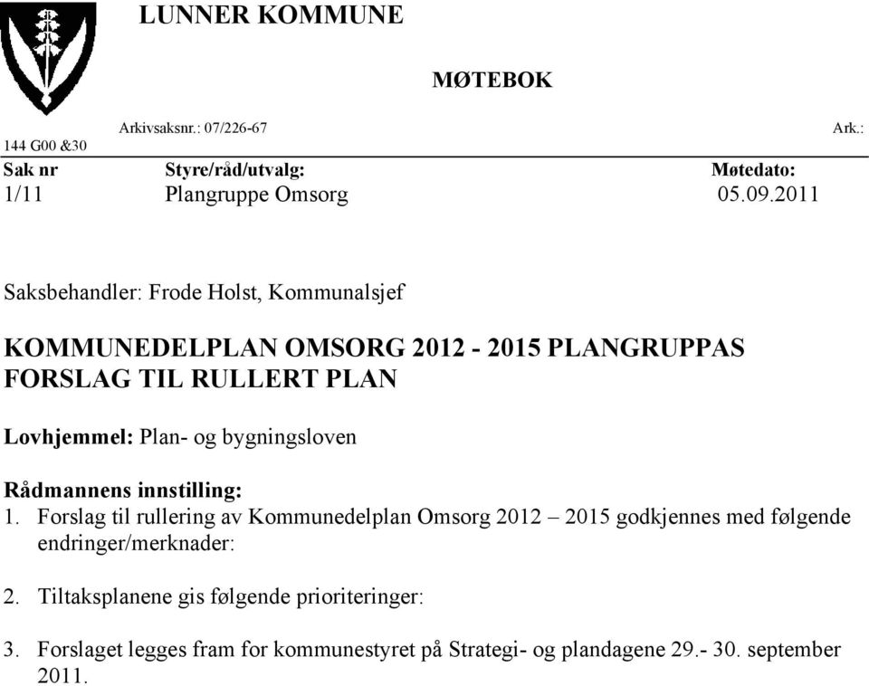 bygningsloven Rådmannens innstilling: 1.