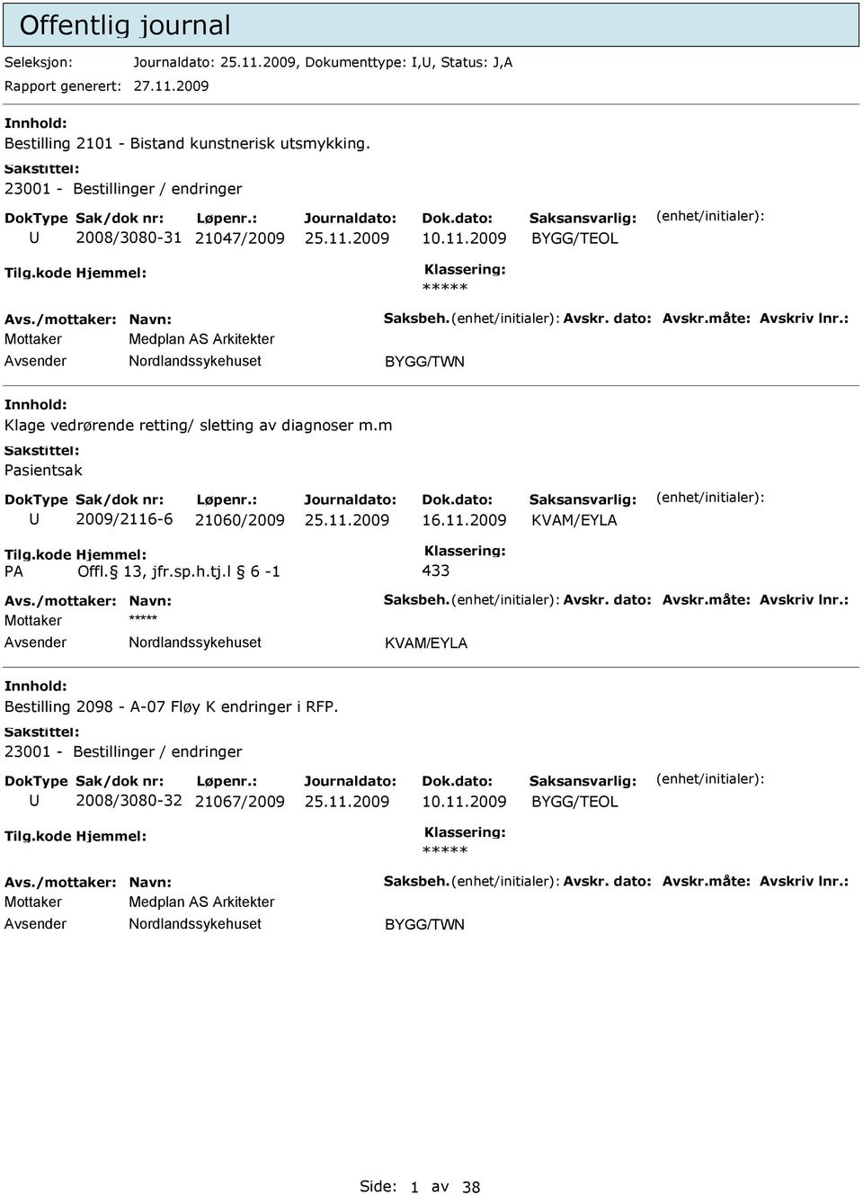 13, jfr.sp.h.tj.l 6-1 433 Avs./mottaker: Navn: Saksbeh. Avskr. dato: Avskr.måte: Avskriv lnr.: Mottaker KVAM/EYLA Bestilling 2098 - A-07 Fløy K endringer i RF.