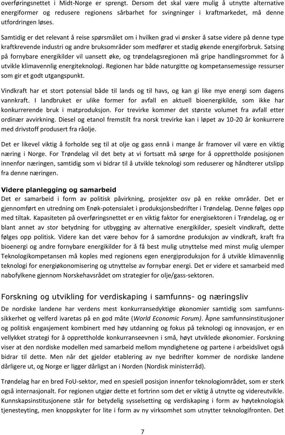 Satsing på fornybare energikilder vil uansett øke, og trøndelagsregionen må gripe handlingsrommet for å utvikle klimavennlig energiteknologi.