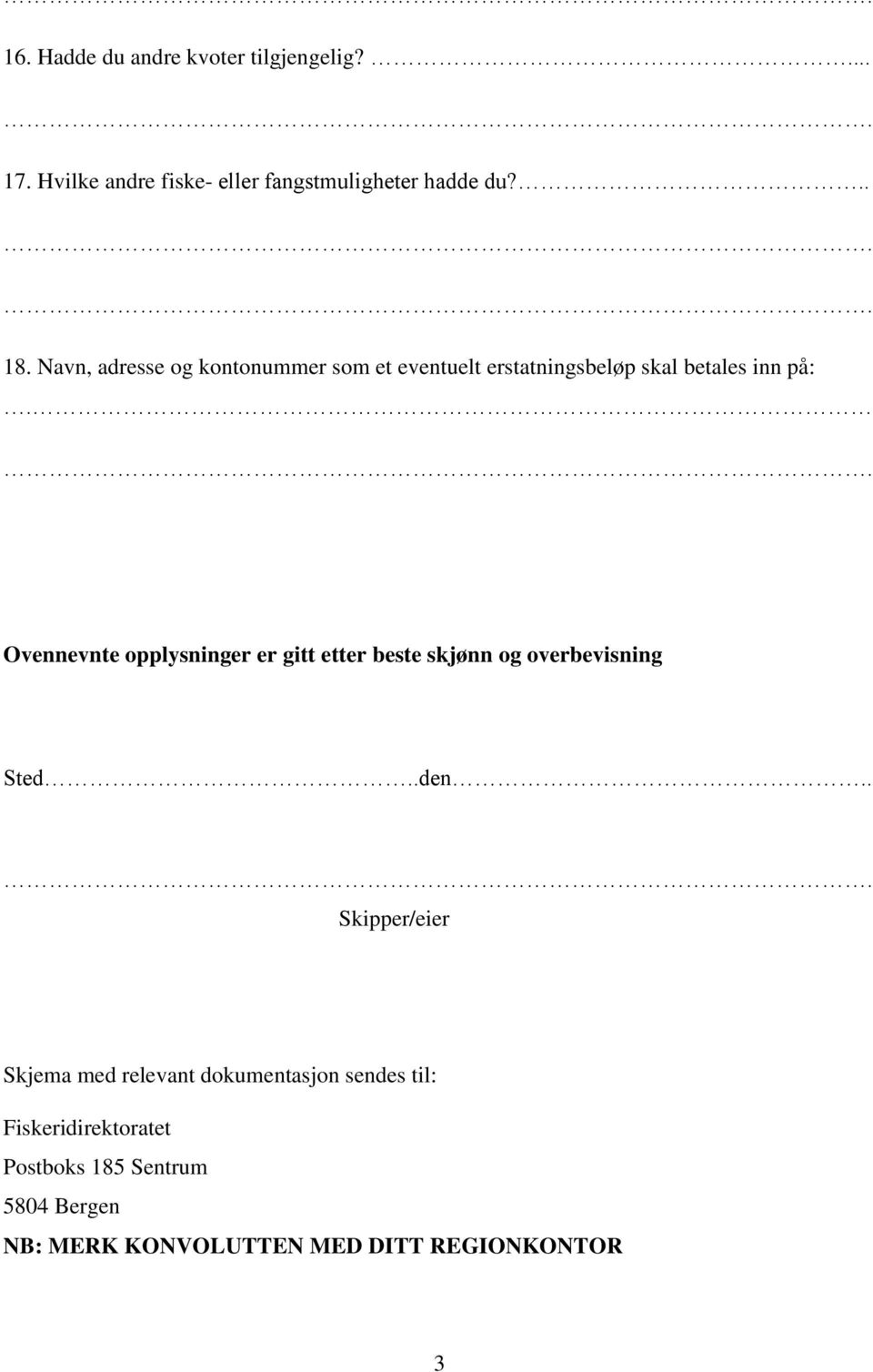 Ovennevnte opplysninger er gitt etter beste skjønn og overbevisning Sted..den.