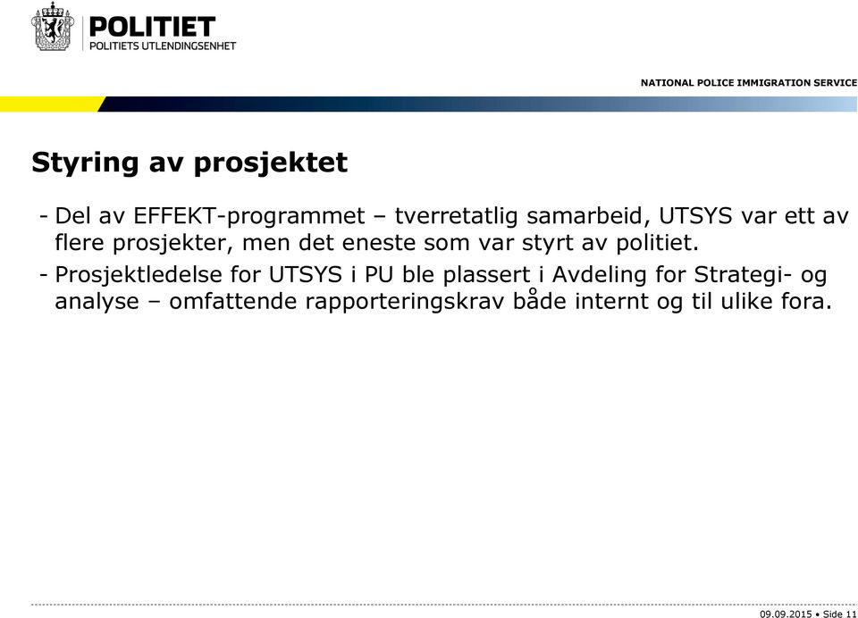 - Prosjektledelse for UTSYS i PU ble plassert i Avdeling for Strategi- og