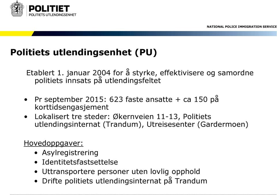 faste ansatte + ca 150 på korttidsengasjement Lokalisert tre steder: Økernveien 11-13, Politiets