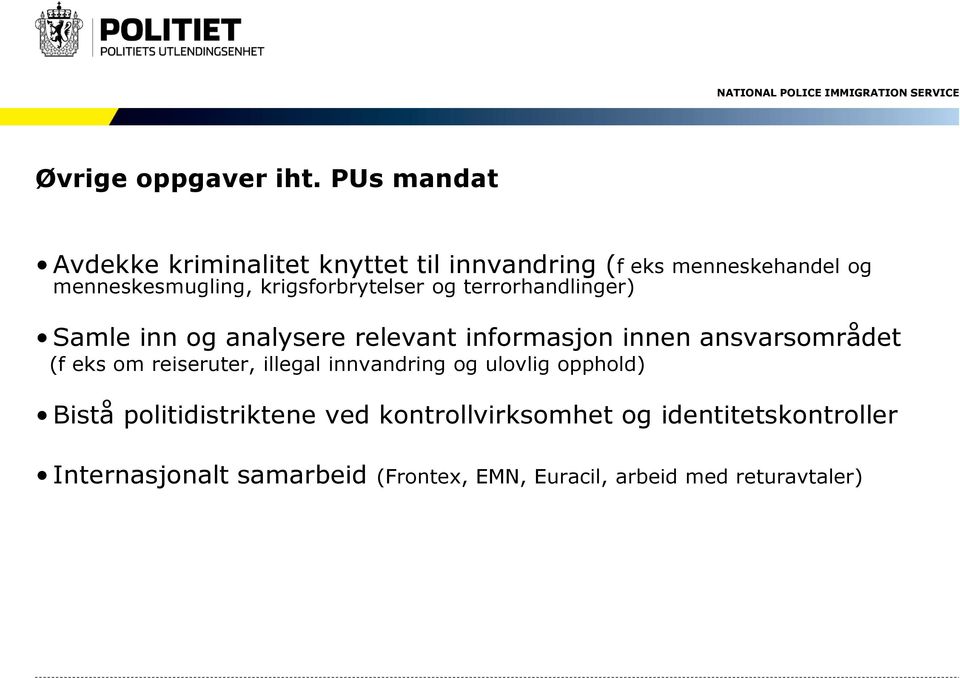 krigsforbrytelser og terrorhandlinger) Samle inn og analysere relevant informasjon innen ansvarsområdet (f