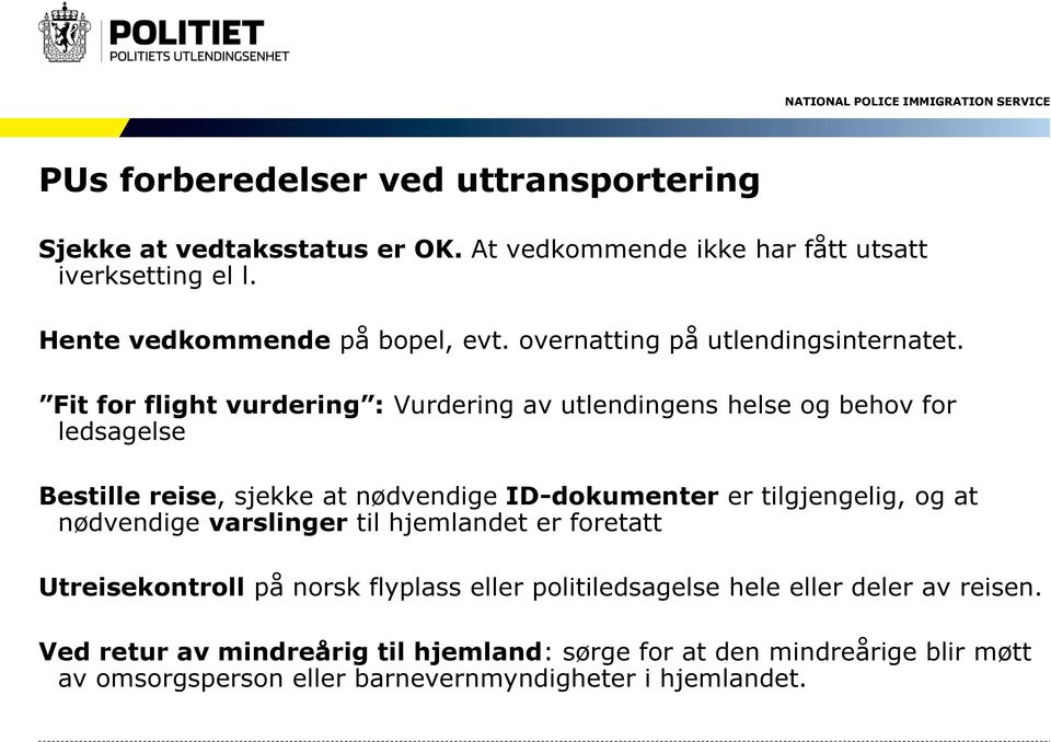 Fit for flight vurdering : Vurdering av utlendingens helse og behov for ledsagelse Bestille reise, sjekke at nødvendige ID-dokumenter er tilgjengelig, og