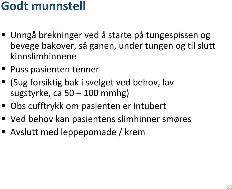 forsiktig bak i svelget ved behov, lav sugstyrke, ca 50 100 mmhg) Obs cufftrykk om