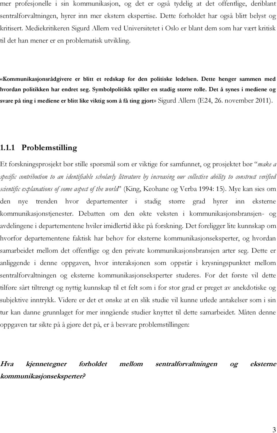 «Kommunikasjonsrådgivere er blitt et redskap for den politiske ledelsen. Dette henger sammen med hvordan politikken har endret seg. Symbolpolitikk spiller en stadig større rolle.