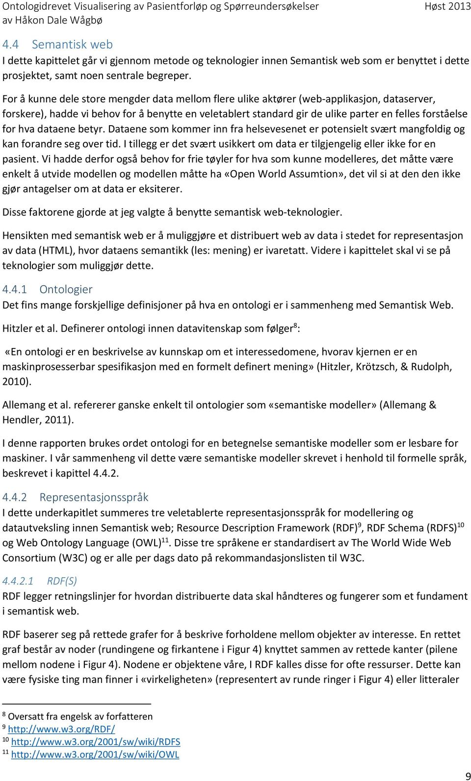 for hva dataene betyr. Dataene som kommer inn fra helsevesenet er potensielt svært mangfoldig og kan forandre seg over tid.