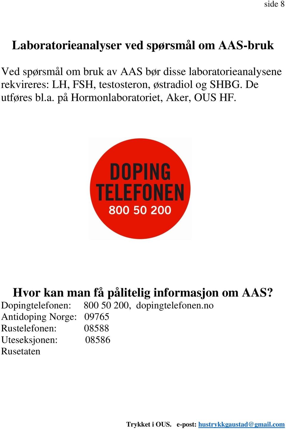 Hvor kan man få pålitelig informasjon om AAS? Dopingtelefonen: 800 50 200, dopingtelefonen.