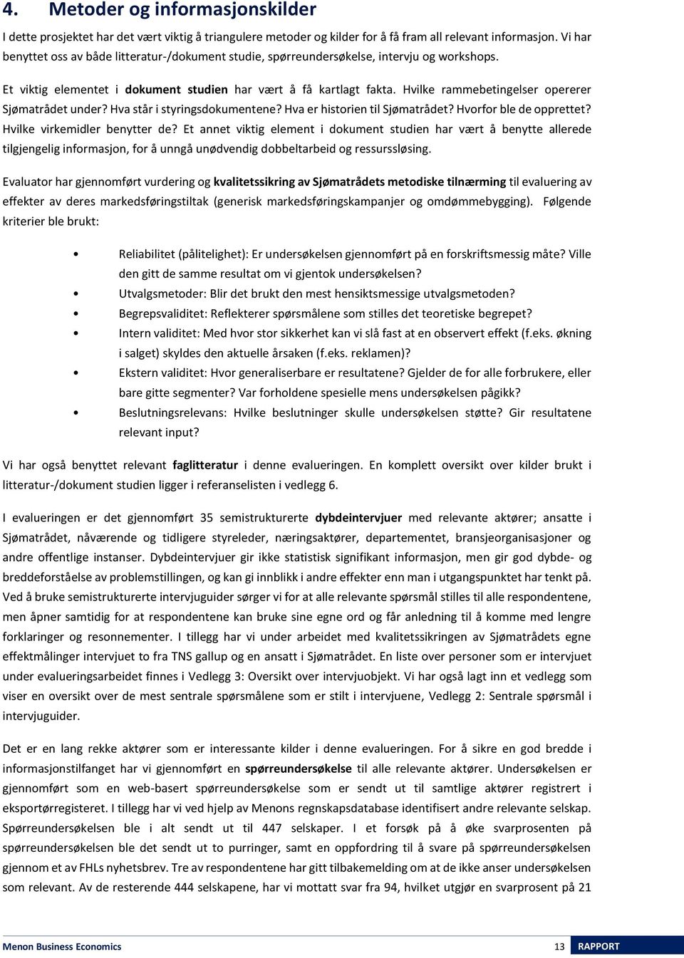 Hvilke rammebetingelser opererer Sjømatrådet under? Hva står i styringsdokumentene? Hva er historien til Sjømatrådet? Hvorfor ble de opprettet? Hvilke virkemidler benytter de?