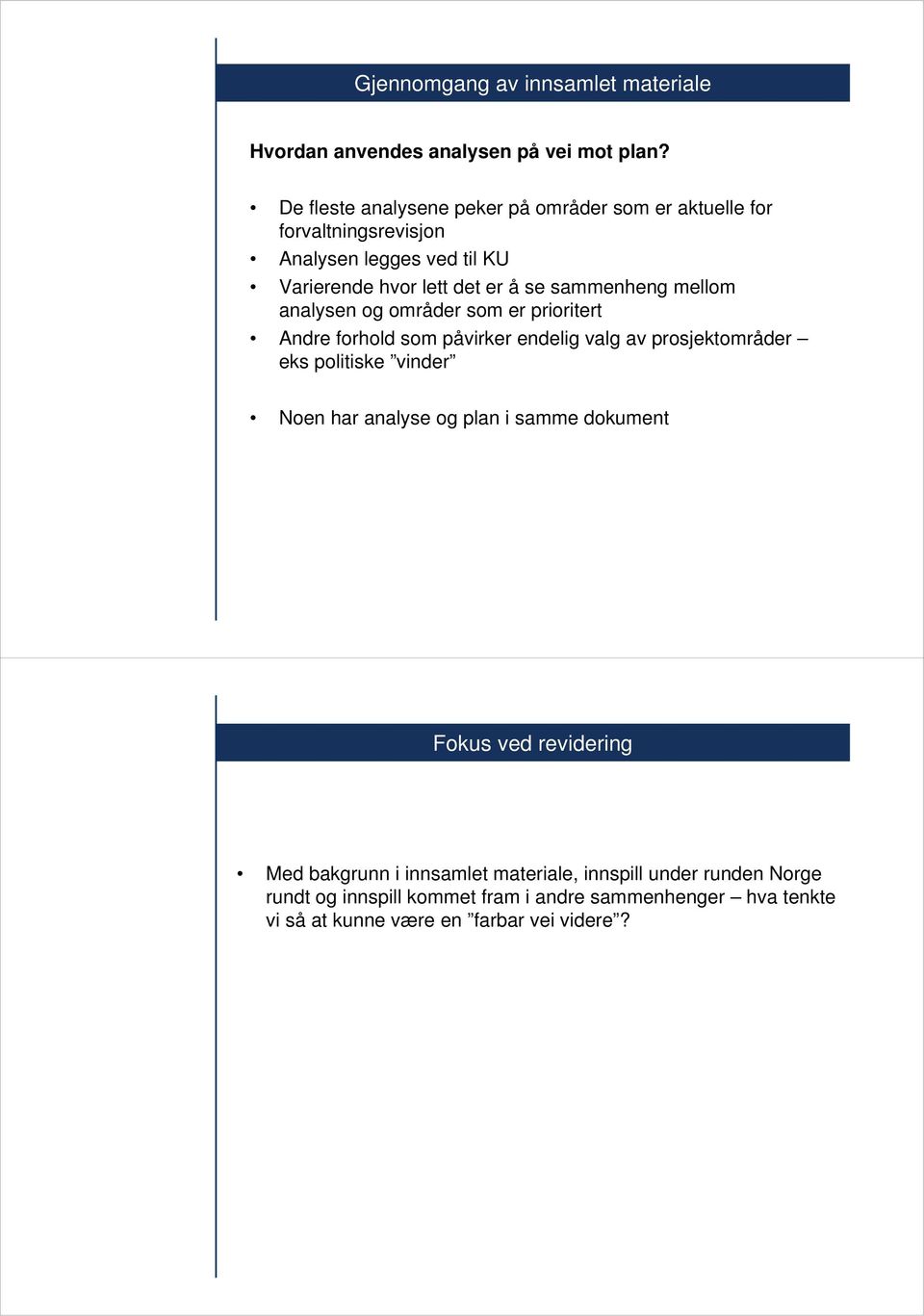 sammenheng mellom analysen og områder som er prioritert Andre forhold som påvirker endelig valg av prosjektområder eks politiske vinder Noen har