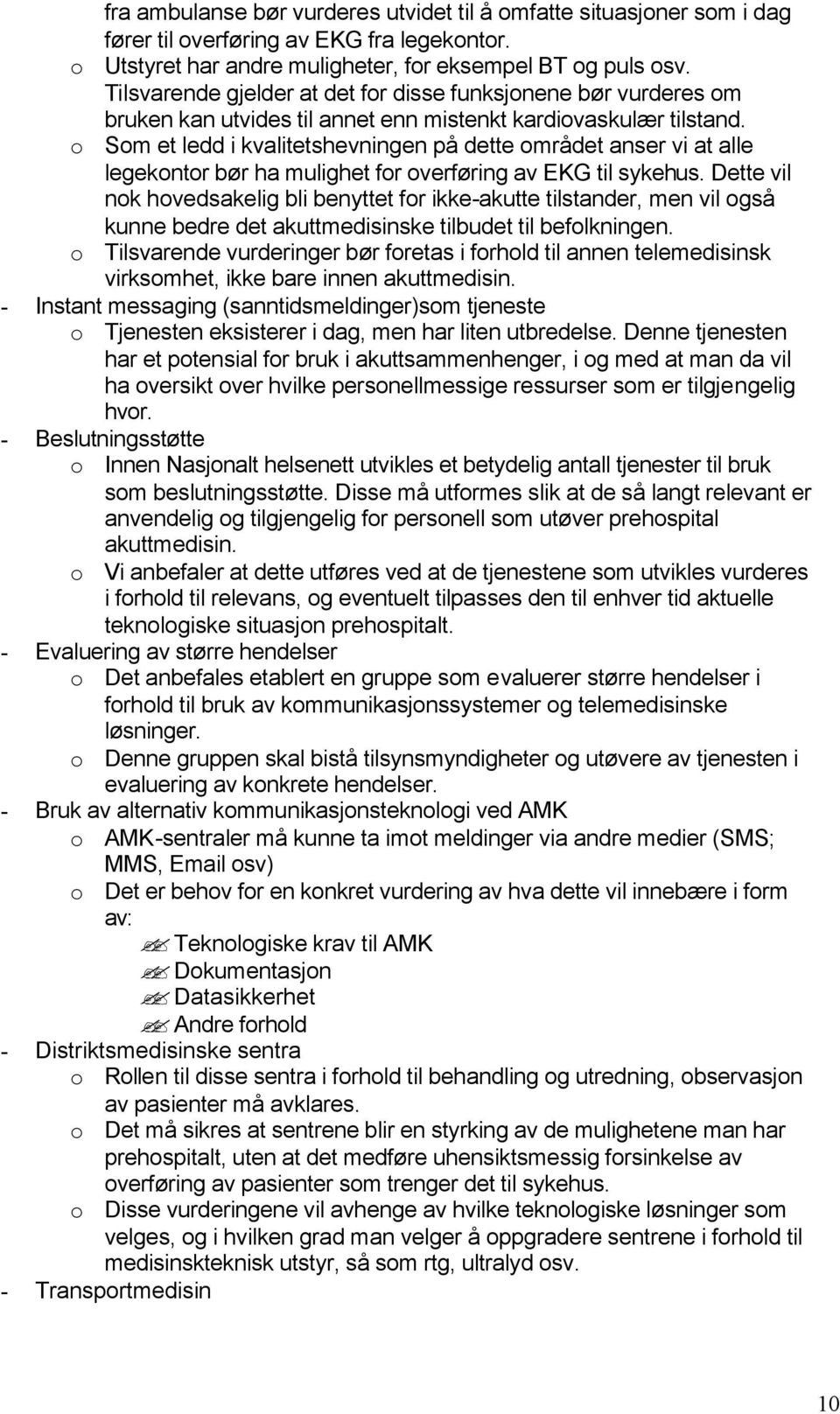 o Som et ledd i kvalitetshevningen på dette området anser vi at alle legekontor bør ha mulighet for overføring av EKG til sykehus.